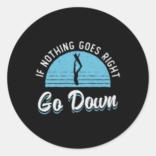Freediving If Nothing Goes Right Go Down Freediver Classic Round Sticker