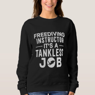 Freediving Instructor It's A Tankless Job Scuba Di Sweatshirt