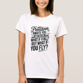 Freedom awaits you T-Shirt
