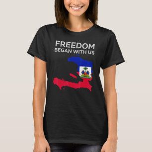 Freedom Began With Us Haitian Flag Happy Independe T-Shirt