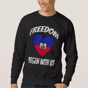 Freedom began with Us Retro Haitian Flag Independe Sweatshirt