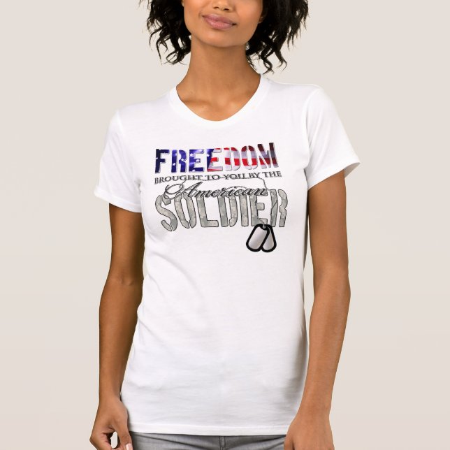 Freedom Brough to You By the American Soldier T-Shirt (Front)