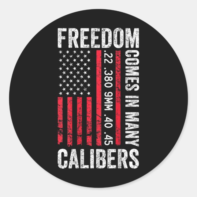 Freedom Comes In Many Calibres - Funny Pro Gun (on Classic Round Sticker (Front)