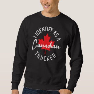 Freedom Convoy 2022 I Identify As Canadian Trucker Sweatshirt