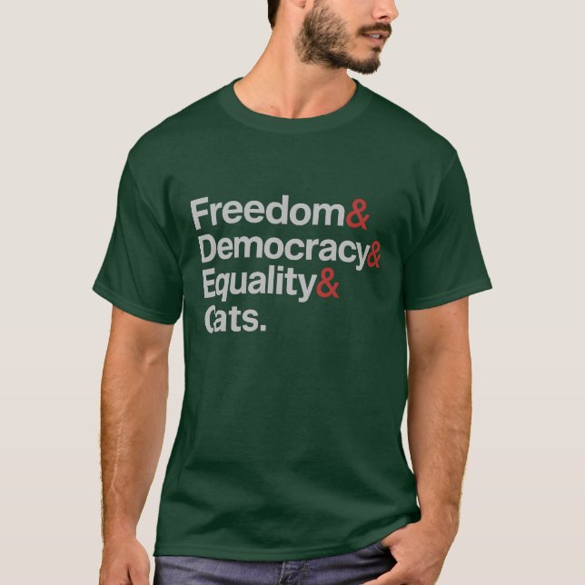 Freedom & Democracy & Equality & Cats T-Shirt (Front)