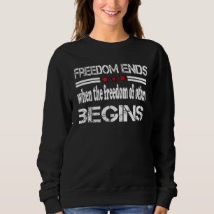 Freedom Ends When The Freedom Of Others Begins Fre Sweatshirt
