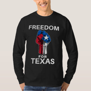 Freedom for Texas Texan Pride Fist T-Shirt