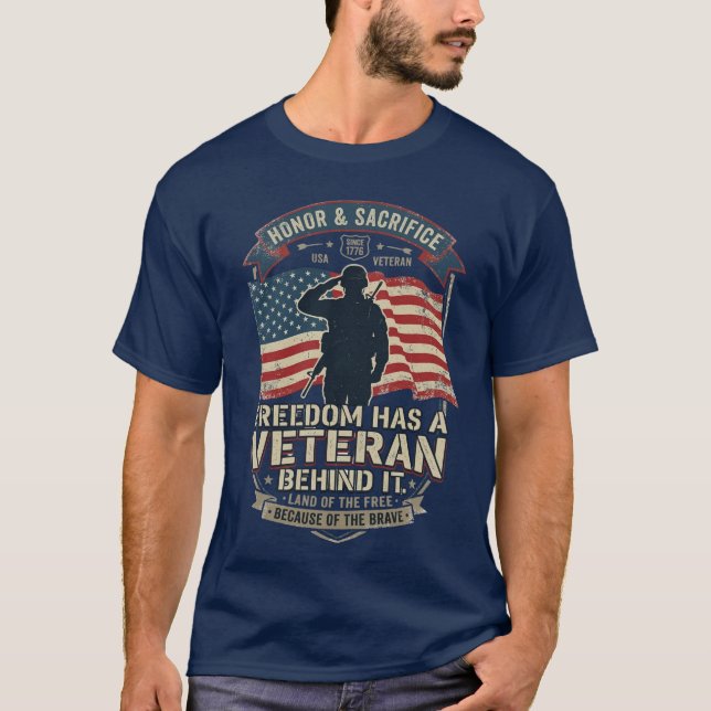 Freedom Has a Veteran Behind It Patriotic Veteran  T-Shirt (Front)