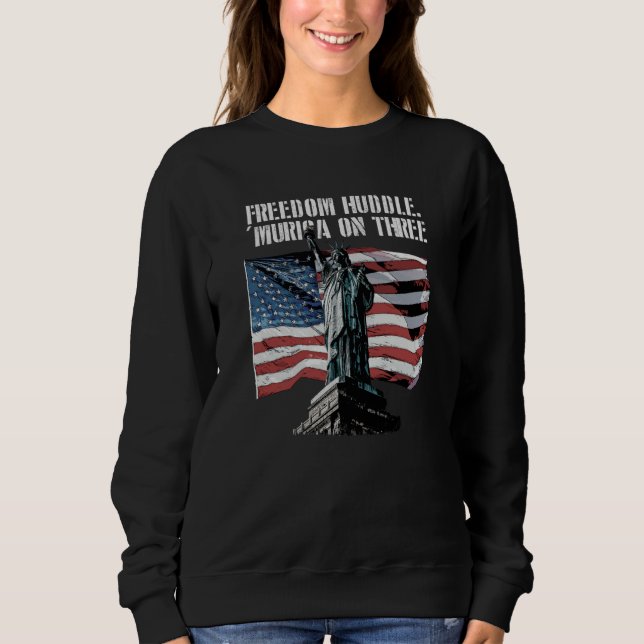 Freedom Huddle Murica on Three 4th of July Patriot Sweatshirt (Front)