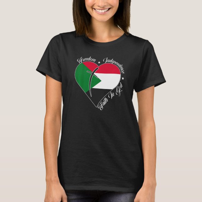 Freedom Independence Faith In God  Christian Sudan T-Shirt (Front)