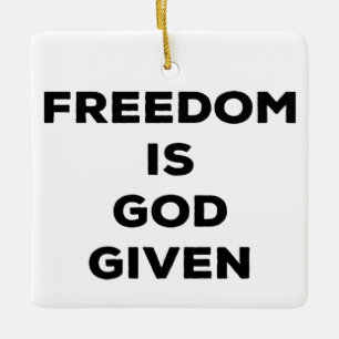 Freedom Is God Given Ceramic Ornament