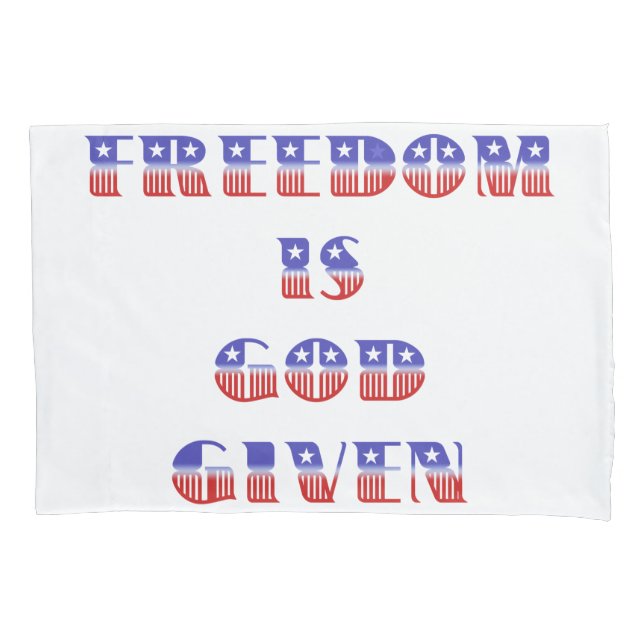 Freedom Is God Given, Red White and Blue Pillowcase (Front)