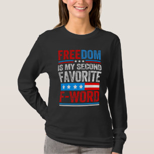 Freedom Is My Second Favourite F Word Patriots Usa T-Shirt