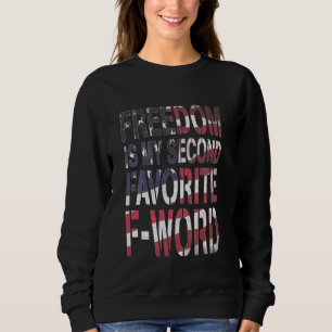 Freedom Is My Second Favourite F-Word T-Shirt 4th  Sweatshirt