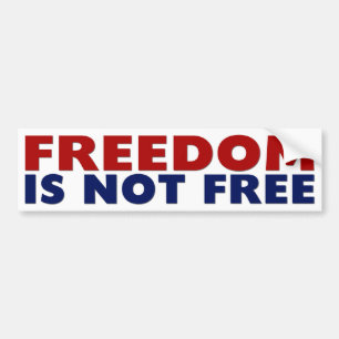 Freedom Is Not Free! Bumper Sticker