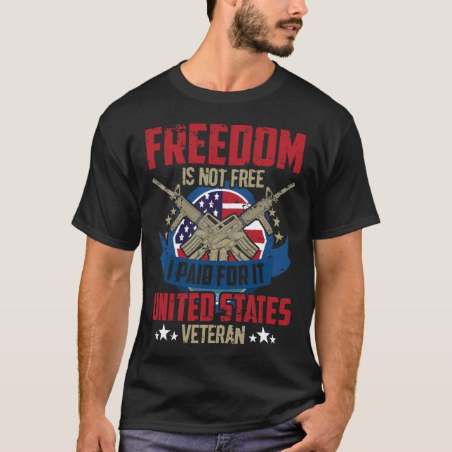 FREEDOM IS NOT FREE I PAID FOR IT UNITED STATES  T-Shirt (Front)