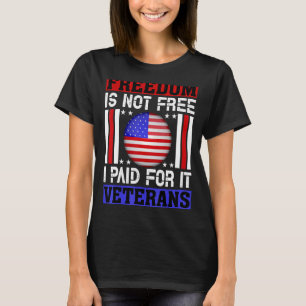 Freedom Is Not Free I Paid For It Veterans 4th Of T-Shirt