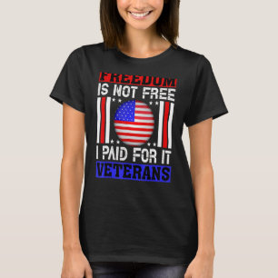 Freedom Is Not Free I Paid For It Veterans 4th Of T-Shirt