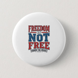 Freedom Is Not Free Patriotic Veteran Shirt Design 6 Cm Round Badge