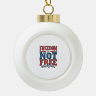 Freedom Is Not Free Patriotic Veteran Shirt Design Ceramic Ball Christmas Ornament