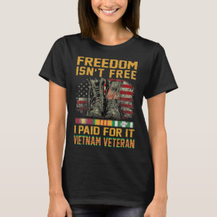 Freedom Isn t Free I Paid For It Proud US Vietnam T-Shirt