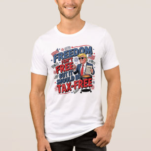 Freedom Isn't Free, But It Should Be Tax-Free! Tri-Blend Shirt