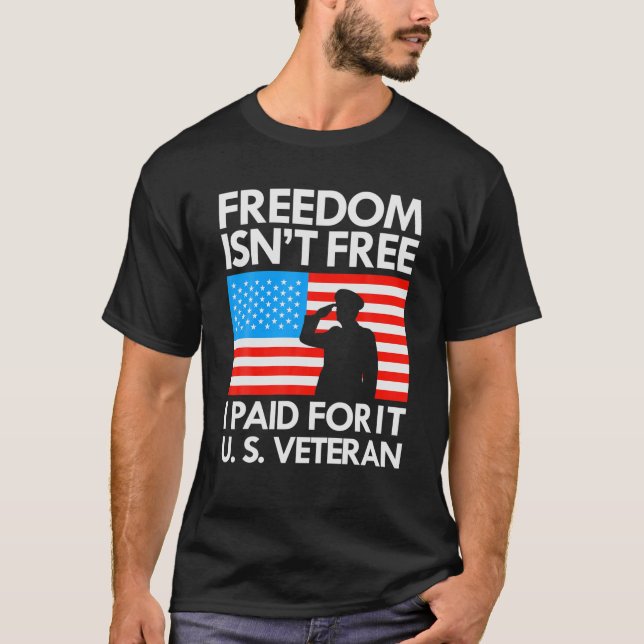 Freedom Isn't Free I Paid For It US Veteran T-Shirt (Front)