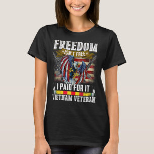 Freedom Isn't Free I Paid For It Vietnam Veteran T-Shirt
