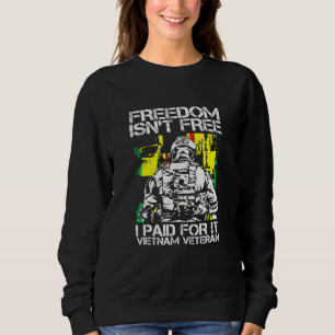 Freedom Isnt Free I Paid For It Vietnam Veteran Us Sweatshirt