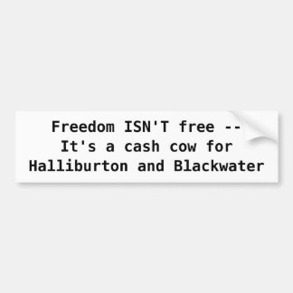 Freedom ISN'T free --It's a cash c... - Customised Bumper Sticker