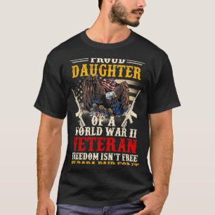 Freedom Isn't Free Proud Daughter Of A WW2 Veteran T-Shirt