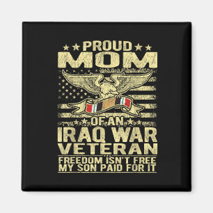 Freedom Isnt Free Proud Mum Of Iraq War Veteran Mo Magnet