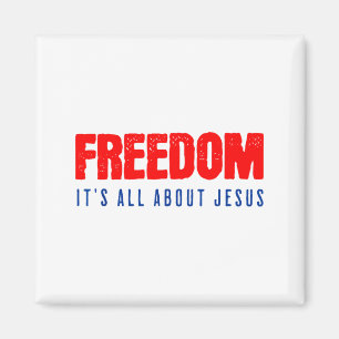 Freedom, Its All About Jesus Christian Patriot  Magnet