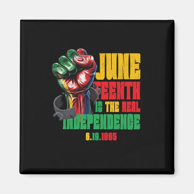 Freedom Juneteenth Is The Real Independence Day 18 Magnet (Front)