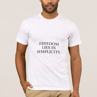 Freedom Lies in Simplicity T-Shirt