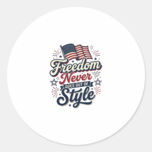 Freedom Never Goes Out Of Style Patriotic Shirt De Classic Round Sticker