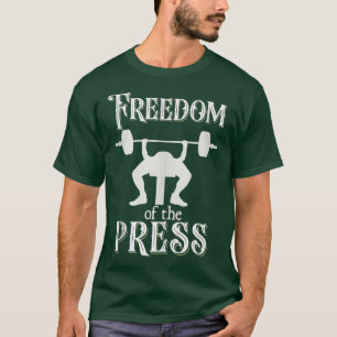 Freedom Of Press Gym Humor Men Weight Lifting Benc T-Shirt