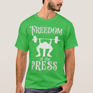 Freedom Of Press Gym Humour Men Weight Lifting Ben T-Shirt