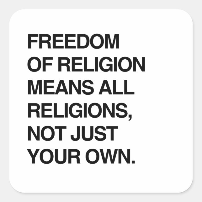 FREEDOM OF RELIGION MEANS ALL RELIGIONS SQUARE STICKER (Front)