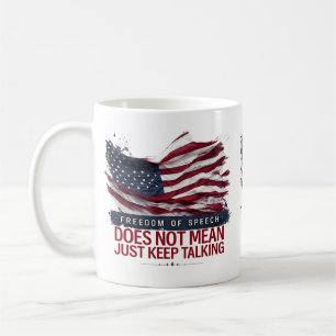 Freedom of Speech Doesn't Mean Just Keep Talking Coffee Mug