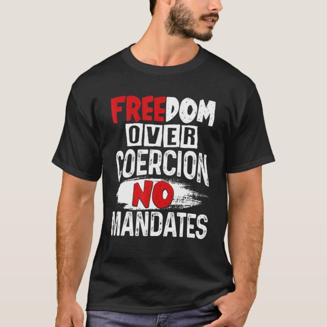 Freedom Over Coercion No Mandates No Vaccine Anti T-Shirt (Front)