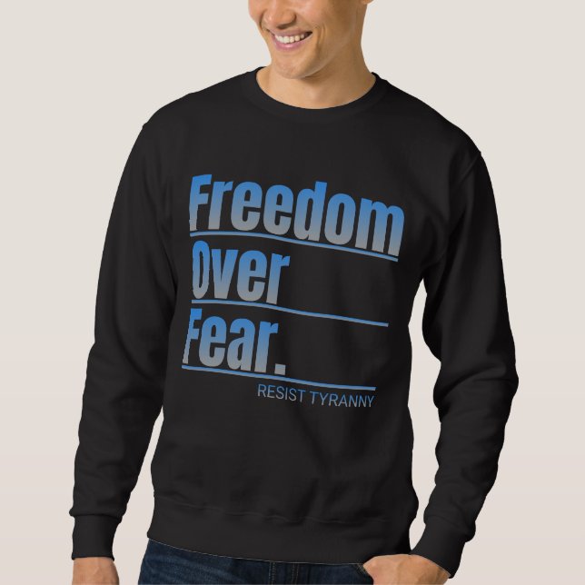 Freedom Over Fear Resist Tyranny Statement Sweatshirt (Front)