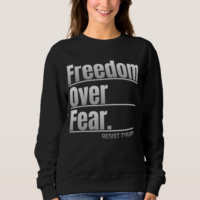 Freedom Over Fear Resist Tyranny Statement Sweatshirt (Front)