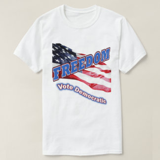 Freedom – Vote Democratic T-Shirt