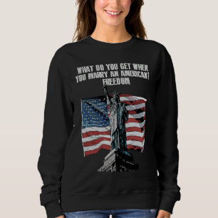 Freedom When You Marry an American  4th of July Hu Sweatshirt