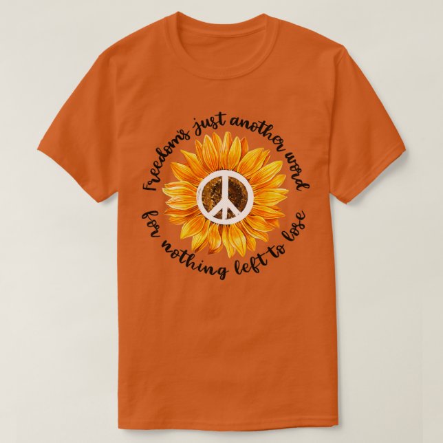 Freedoms just another word for nothing left to los T-Shirt (Design Front)