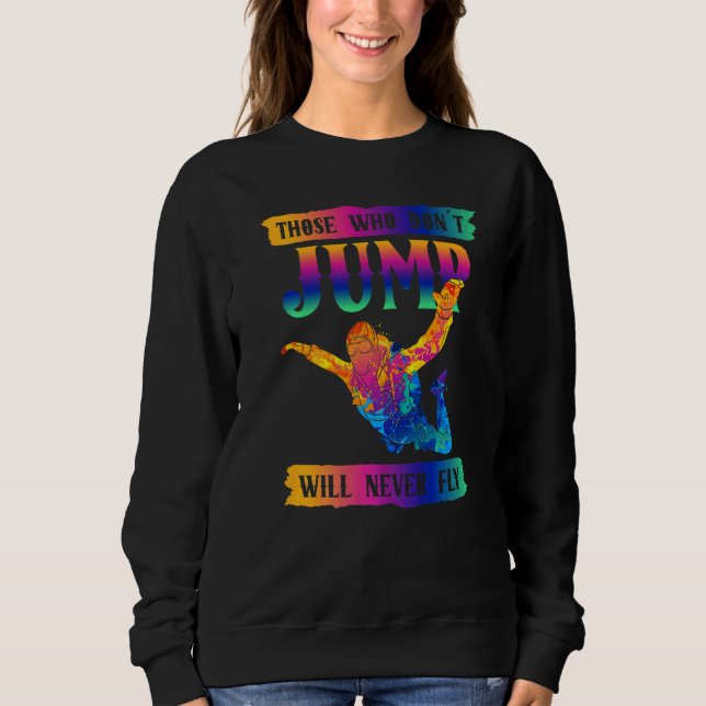 Freefly Those Who Don´t Jump Will Never Fly Skydiv Sweatshirt (Front)
