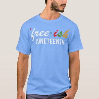 Freeish juneteenth celebrating 1865 T-Shirt