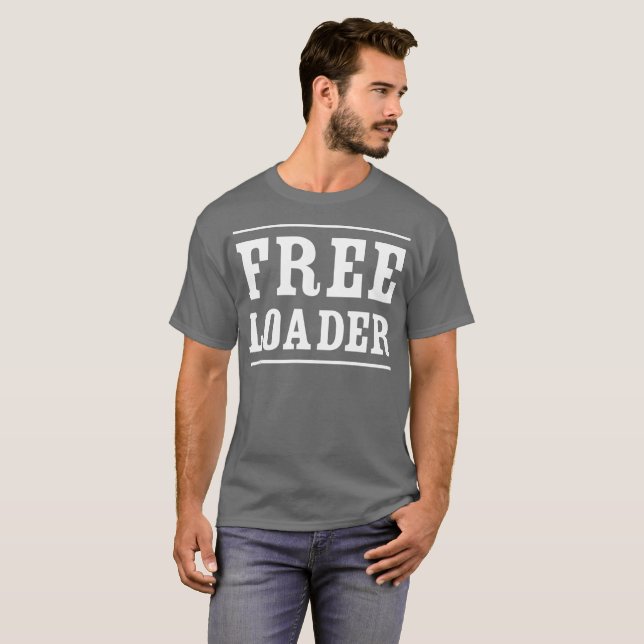 Freeloader humourous flirty fun T-Shirt (Front Full)