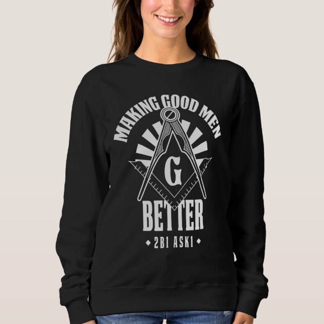Freemason Lodge Masonic 2b1ask1 Mason Making Good  Sweatshirt (Front)